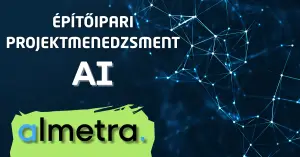 Mesterséges intelligencia és az építőipari projektmenedzsment